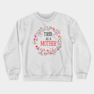 tired as a mother cute mother design Crewneck Sweatshirt